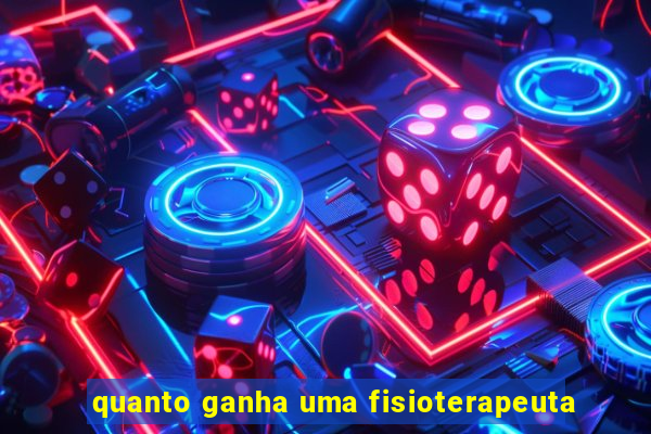 quanto ganha uma fisioterapeuta